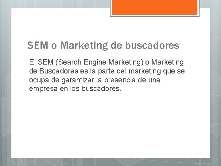 SEM o Marketing de buscadores El SEM (Search Engine Marketing) o Marketing de Buscadores
