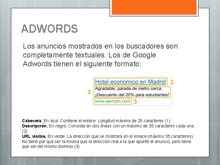 ADWORDS Los anuncios mostrados en los buscadores son completamente textuales. Los de Google Adwords