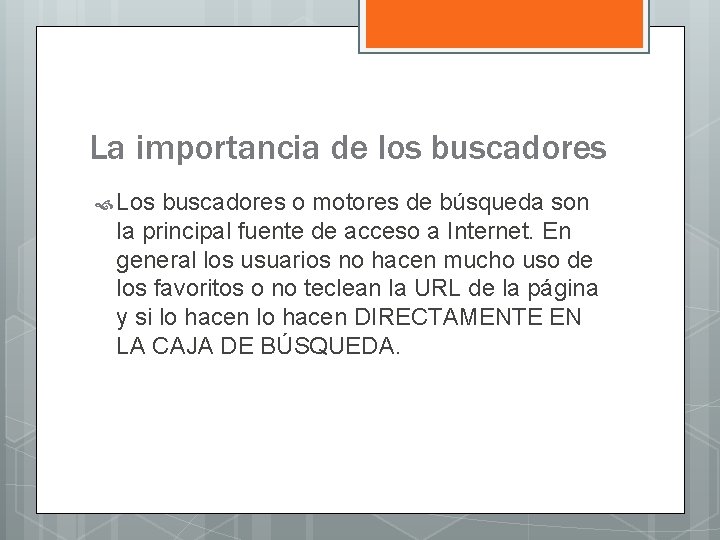 La importancia de los buscadores Los buscadores o motores de búsqueda son la principal