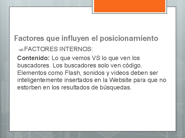 Factores que influyen el posicionamiento FACTORES INTERNOS: Contenido: Lo que vemos VS lo que