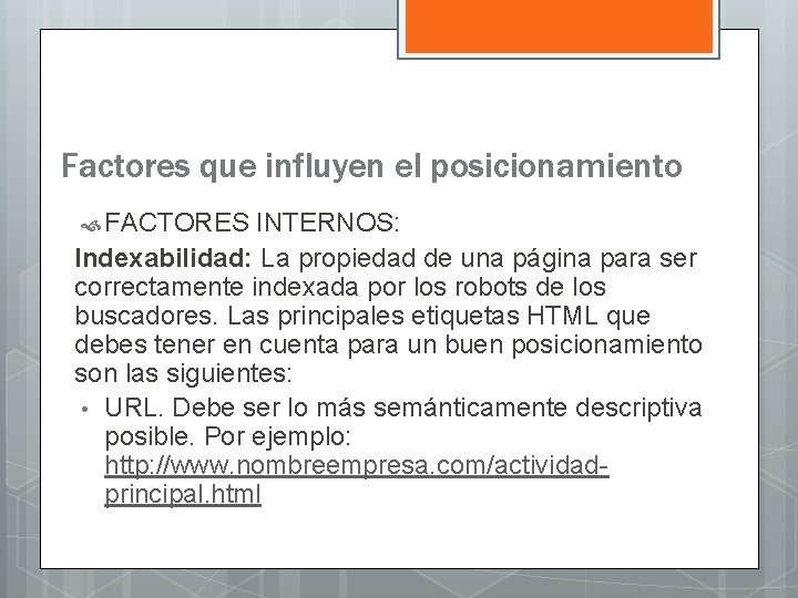 Factores que influyen el posicionamiento FACTORES INTERNOS: Indexabilidad: La propiedad de una página para