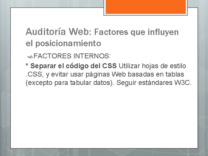 Auditoría Web: Factores que influyen el posicionamiento FACTORES INTERNOS: * Separar el código del