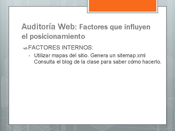 Auditoría Web: Factores que influyen el posicionamiento FACTORES • INTERNOS: Utilizar mapas del sitio.