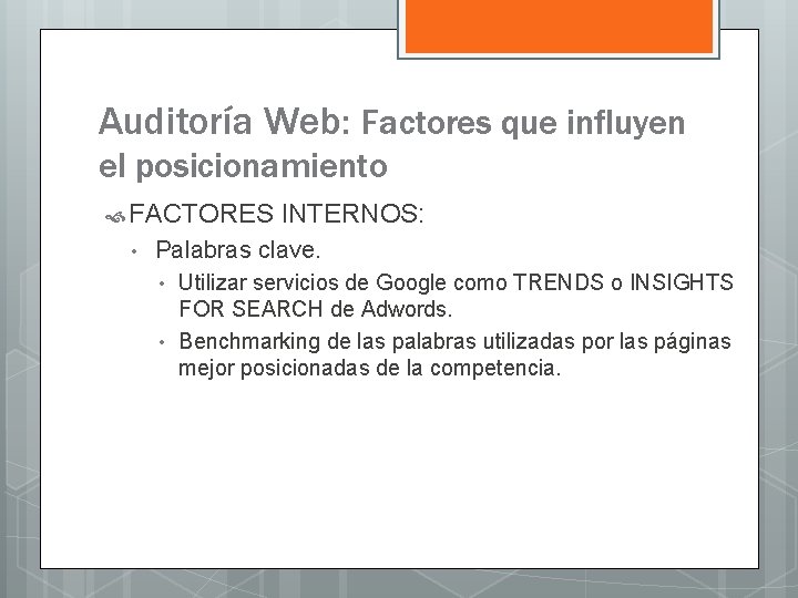 Auditoría Web: Factores que influyen el posicionamiento FACTORES • INTERNOS: Palabras clave. • •
