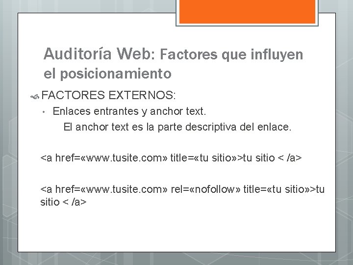 Auditoría Web: Factores que influyen el posicionamiento FACTORES • EXTERNOS: Enlaces entrantes y anchor