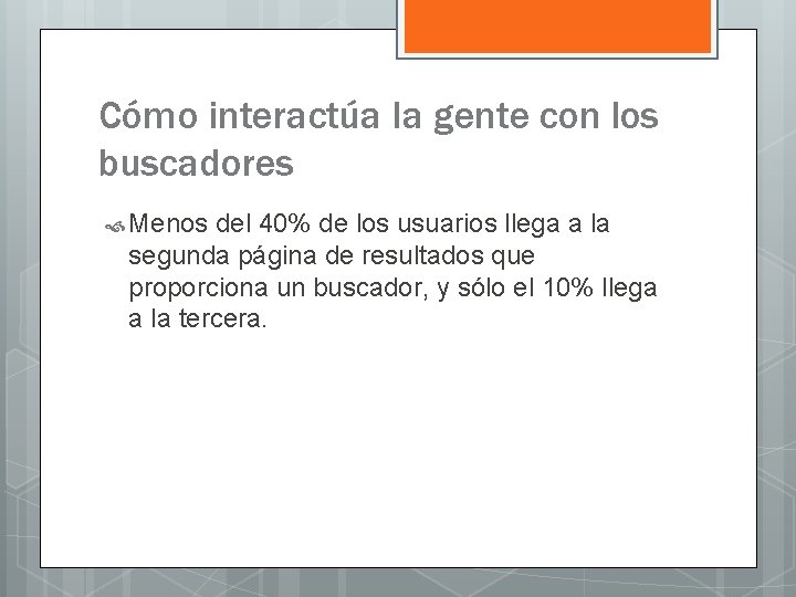 Cómo interactúa la gente con los buscadores Menos del 40% de los usuarios llega