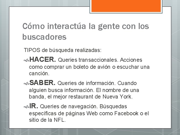 Cómo interactúa la gente con los buscadores TIPOS de búsqueda realizadas: HACER. Queries transaccionales.