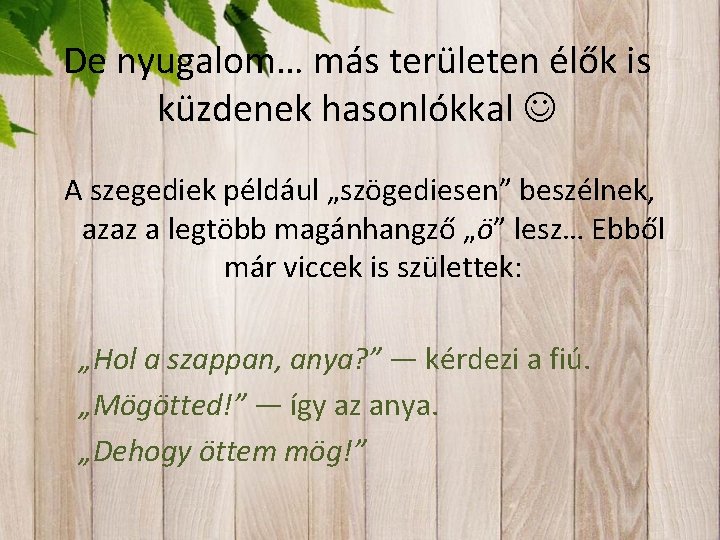 De nyugalom… más területen élők is küzdenek hasonlókkal A szegediek például „szögediesen” beszélnek, azaz