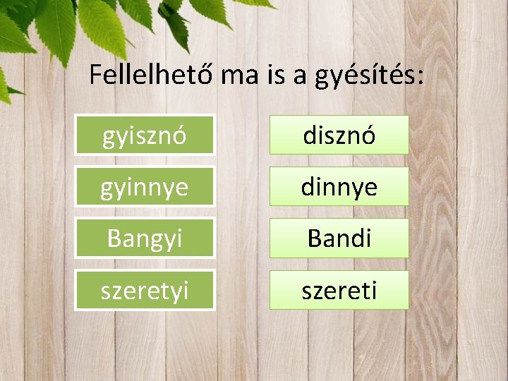 Fellelhető ma is a gyésítés: gyisznó disznó gyinnye dinnye Bangyi Bandi szeretyi szereti 