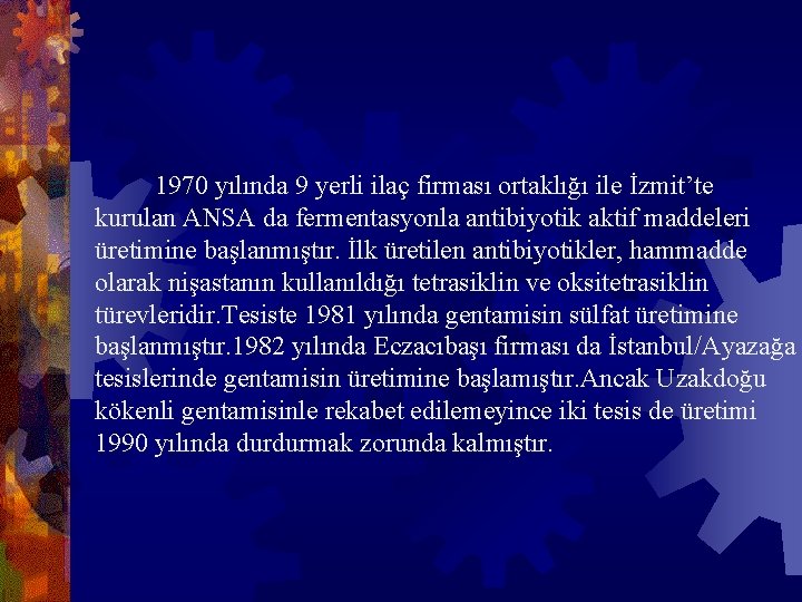  1970 yılında 9 yerli ilaç firması ortaklığı ile İzmit’te kurulan ANSA da fermentasyonla