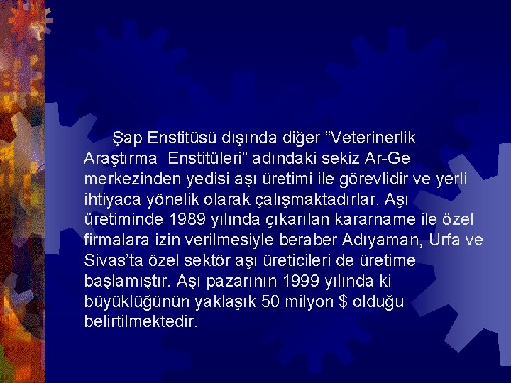  Şap Enstitüsü dışında diğer “Veterinerlik Araştırma Enstitüleri” adındaki sekiz Ar-Ge merkezinden yedisi aşı