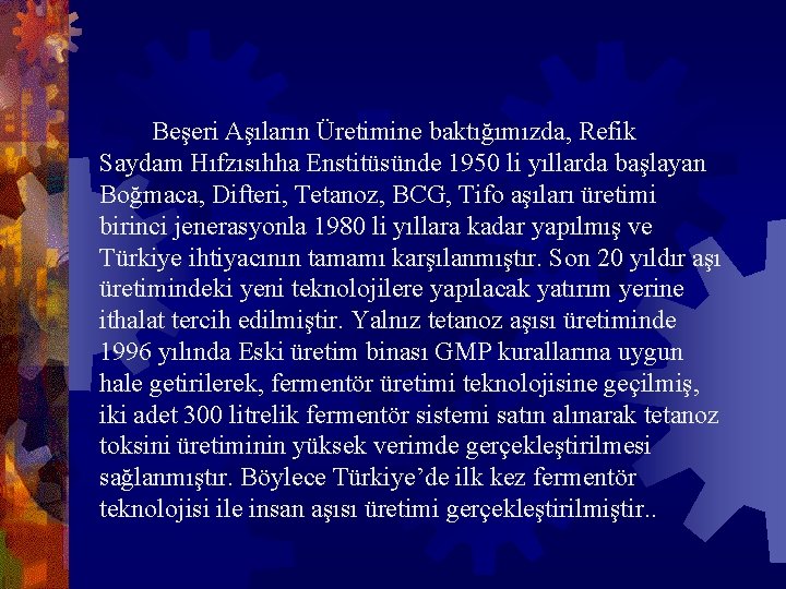  Beşeri Aşıların Üretimine baktığımızda, Refik Saydam Hıfzısıhha Enstitüsünde 1950 li yıllarda başlayan Boğmaca,