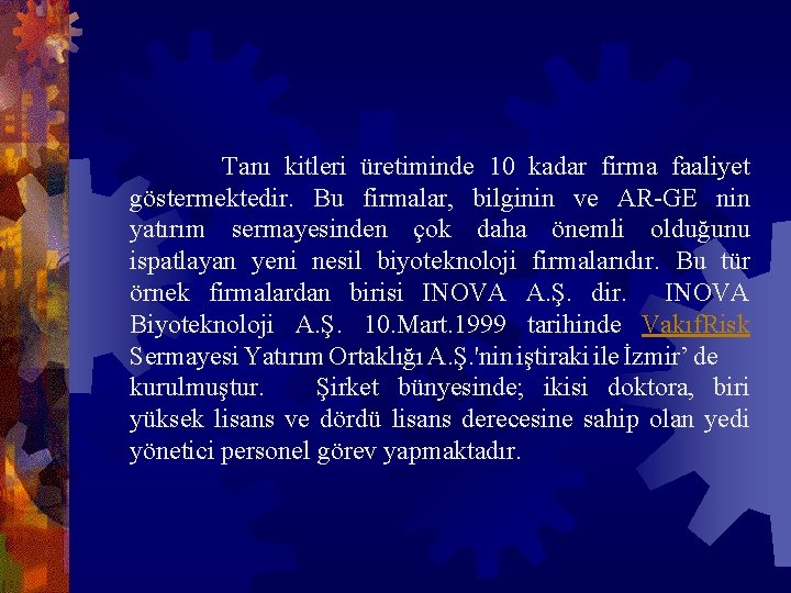  Tanı kitleri üretiminde 10 kadar firma faaliyet göstermektedir. Bu firmalar, bilginin ve AR-GE