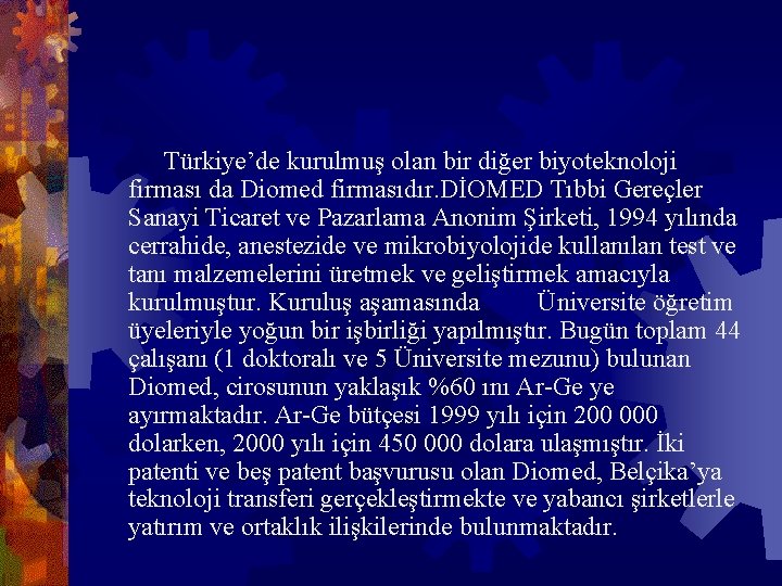  Türkiye’de kurulmuş olan bir diğer biyoteknoloji firması da Diomed firmasıdır. DİOMED Tıbbi Gereçler