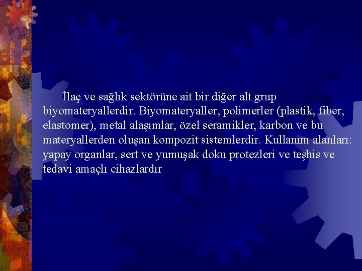  İlaç ve sağlık sektörüne ait bir diğer alt grup biyomateryallerdir. Biyomateryaller, polimerler (plastik,