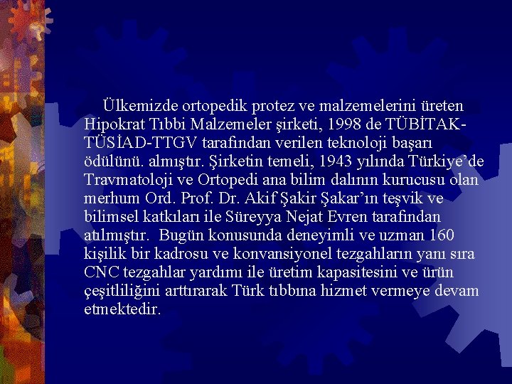  Ülkemizde ortopedik protez ve malzemelerini üreten Hipokrat Tıbbi Malzemeler şirketi, 1998 de TÜBİTAKTÜSİAD-TTGV