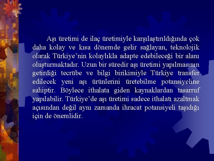  Aşı üretimi de ilaç üretimiyle karşılaştırıldığında çok daha kolay ve kısa dönemde gelir