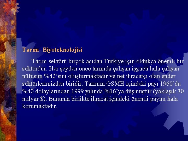 Tarım Biyoteknolojisi Tarım sektörü birçok açıdan Türkiye için oldukça önemli bir sektördür. Her şeyden