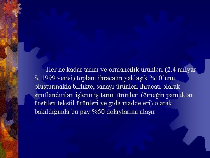  Her ne kadar tarım ve ormancılık ürünleri (2. 4 milyar $, 1999 verisi)