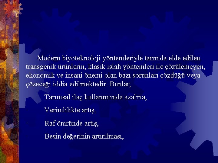 Modern biyoteknoloji yöntemleriyle tarımda elde edilen transgenik ürünlerin, klasik ıslah yöntemleri ile çözülemeyen, ekonomik