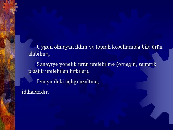 · Uygun olmayan iklim ve toprak koşullarında bile ürün alabilme, · Sanayiye yönelik ürün