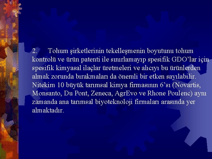 2. Tohum şirketlerinin tekelleşmenin boyutunu tohum kontrolü ve ürün patenti ile sınırlamayıp spesifik GDO’lar