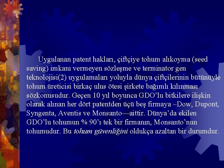 Uygulanan patent hakları, çiftçiye tohum alıkoyma (seed saving) imkanı vermeyen sözleşme ve terminator gen