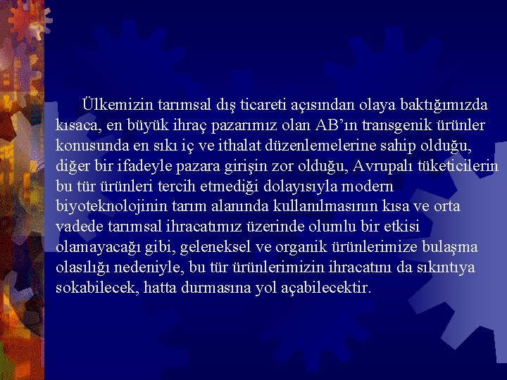 Ülkemizin tarımsal dış ticareti açısından olaya baktığımızda kısaca, en büyük ihraç pazarımız olan AB’ın