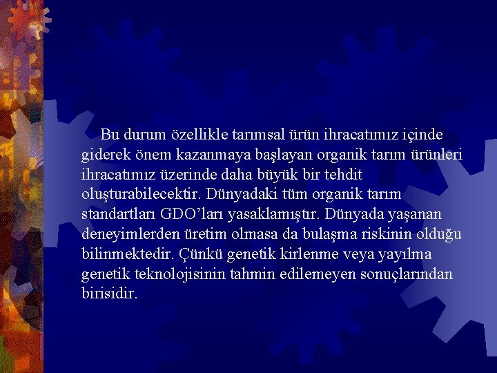  Bu durum özellikle tarımsal ürün ihracatımız içinde giderek önem kazanmaya başlayan organik tarım
