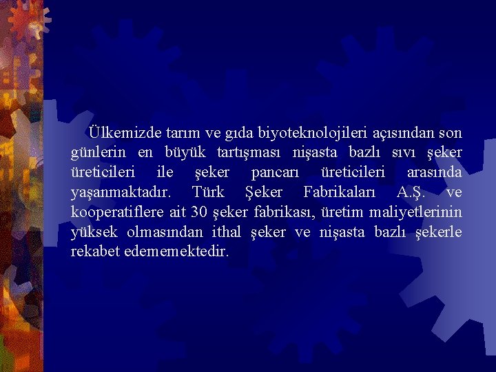 Ülkemizde tarım ve gıda biyoteknolojileri açısından son günlerin en büyük tartışması nişasta bazlı sıvı