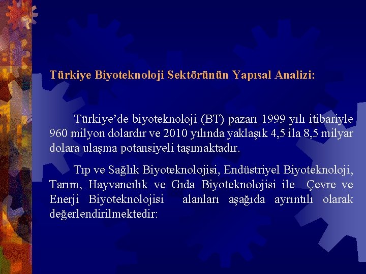 Türkiye Biyoteknoloji Sektörünün Yapısal Analizi: Türkiye’de biyoteknoloji (BT) pazarı 1999 yılı itibariyle 960 milyon