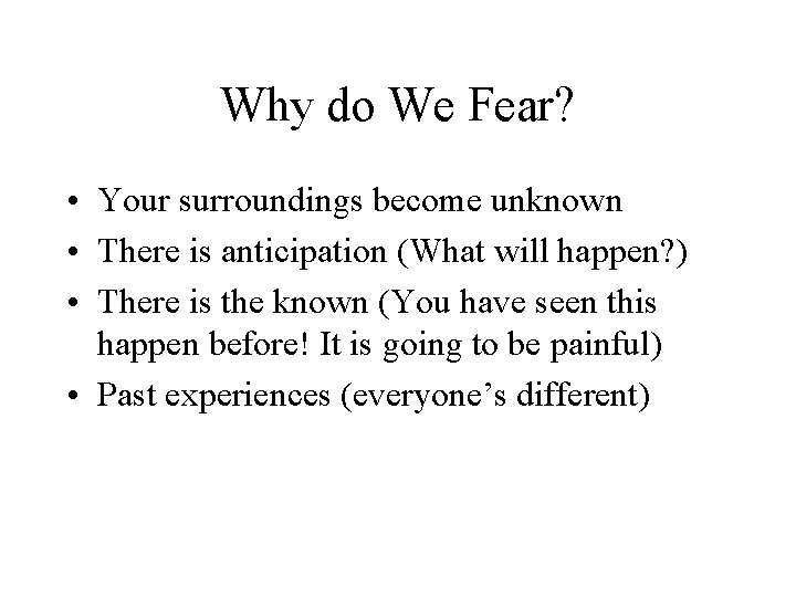Why do We Fear? • Your surroundings become unknown • There is anticipation (What