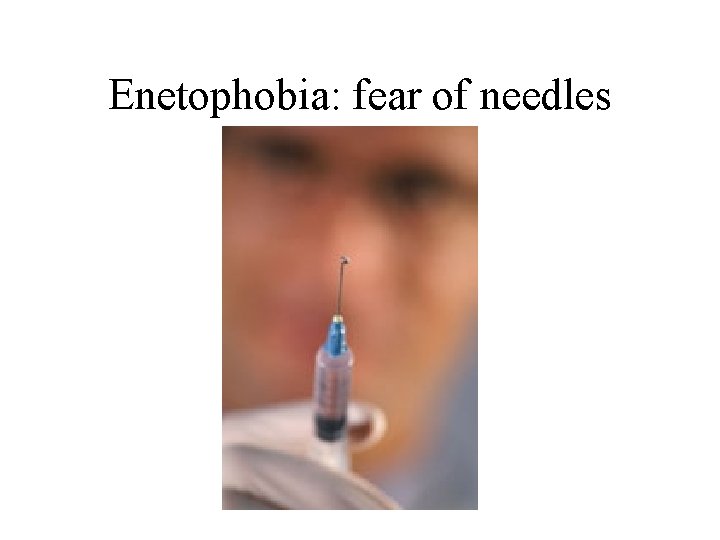 Enetophobia: fear of needles 