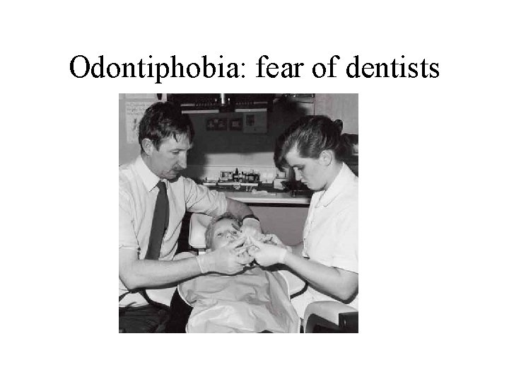 Odontiphobia: fear of dentists 