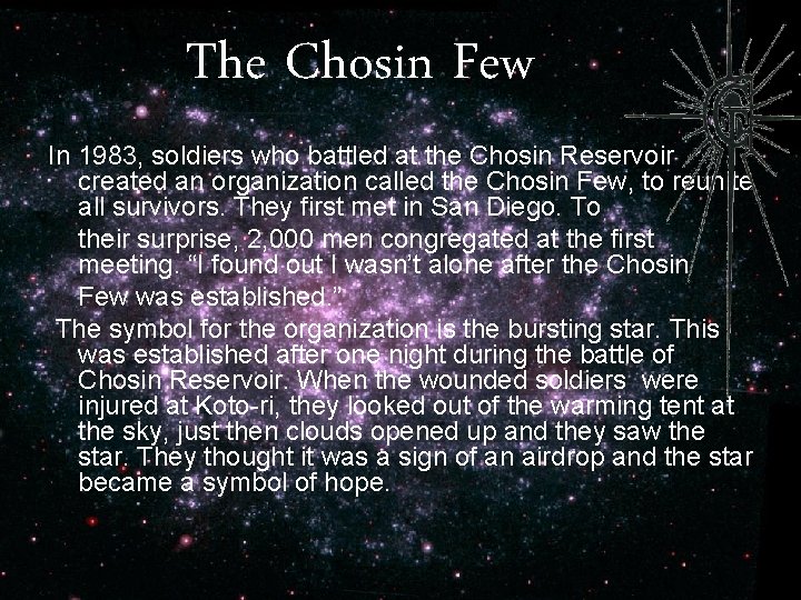 The Chosin Few In 1983, soldiers who battled at the Chosin Reservoir created an