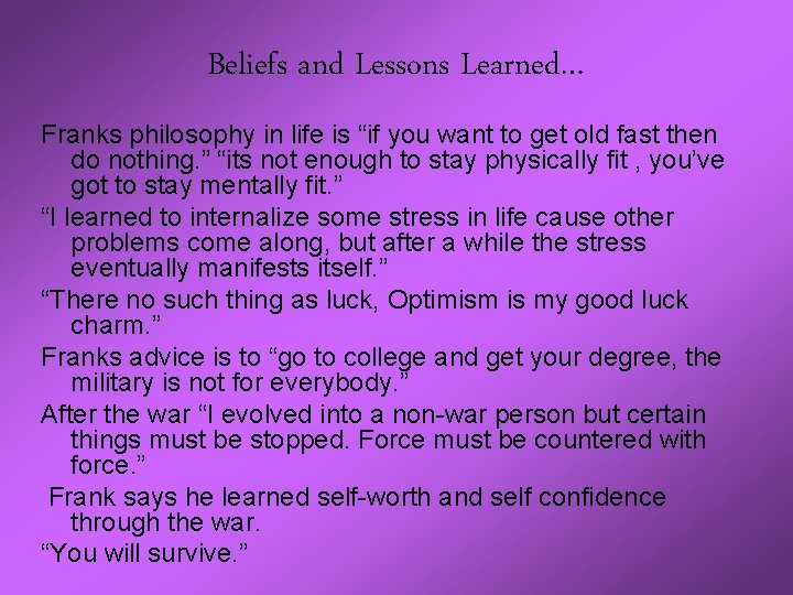 Beliefs and Lessons Learned… Franks philosophy in life is “if you want to get