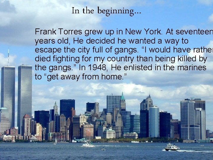 In the beginning… Frank Torres grew up in New York. At seventeen years old,