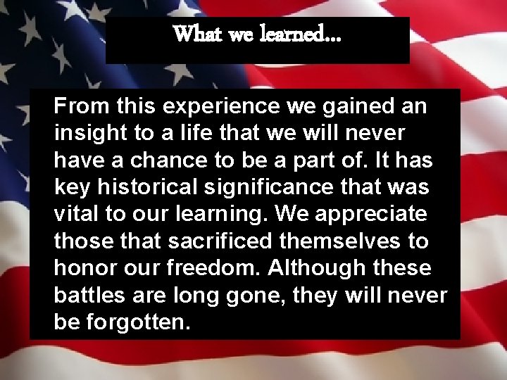 What we learned… From this experience we gained an insight to a life that