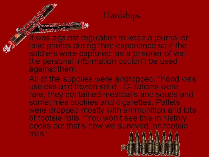 Hardships It was against regulation to keep a journal or take photos during their