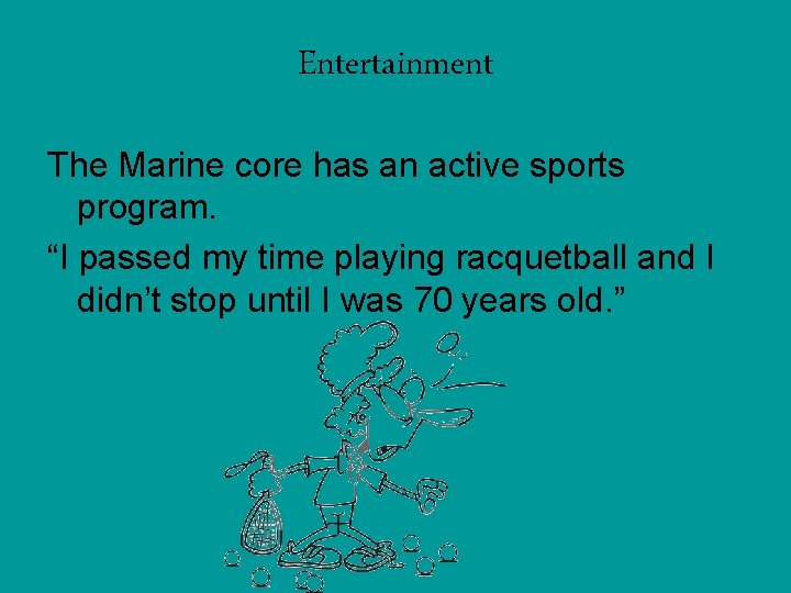 Entertainment The Marine core has an active sports program. “I passed my time playing