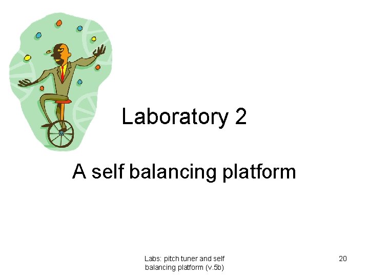 Laboratory 2 A self balancing platform Labs: pitch tuner and self balancing platform (v. Laboratory 2 A self balancing platform Labs: pitch tuner and self balancing platform (v.