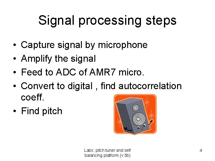 Signal processing steps • • Capture signal by microphone Amplify the signal Feed to Signal processing steps • • Capture signal by microphone Amplify the signal Feed to