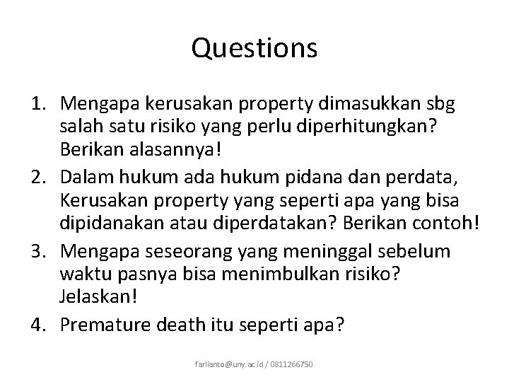 Questions 1. Mengapa kerusakan property dimasukkan sbg salah satu risiko yang perlu diperhitungkan? Berikan