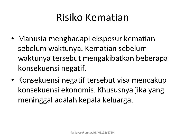 Risiko Kematian • Manusia menghadapi eksposur kematian sebelum waktunya. Kematian sebelum waktunya tersebut mengakibatkan