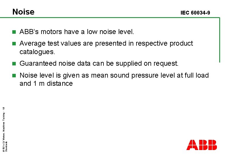 © BU´s LV Motors, Machines Training - 19 Standards Noise IEC 60034 -9 n