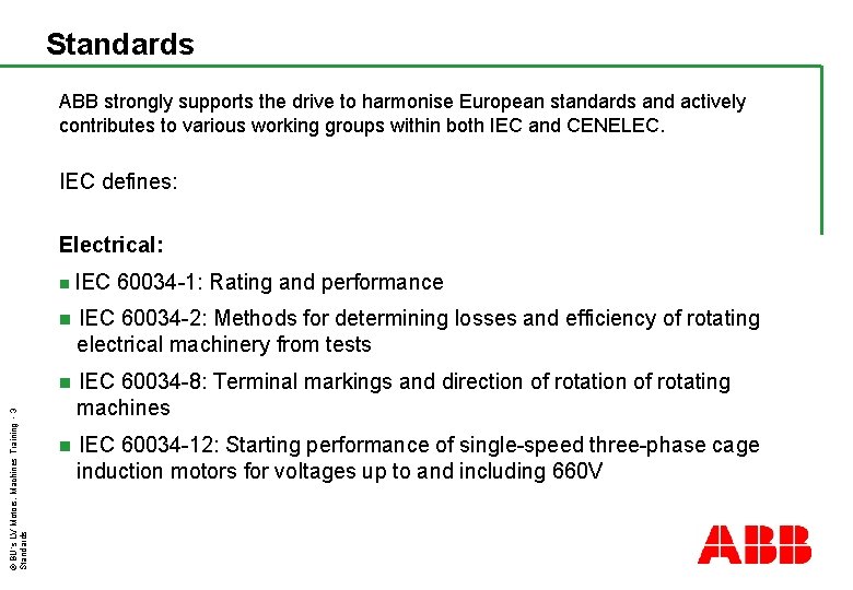 Standards ABB strongly supports the drive to harmonise European standards and actively contributes to