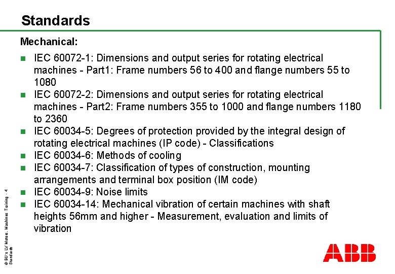 Standards Mechanical: n n n © BU´s LV Motors, Machines Training - 4 Standards