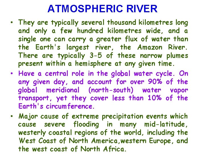 ATMOSPHERIC RIVER • They are typically several thousand kilometres long and only a few