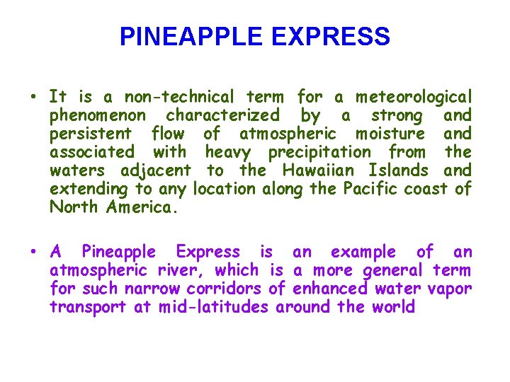 PINEAPPLE EXPRESS • It is a non-technical term for a meteorological phenomenon characterized by