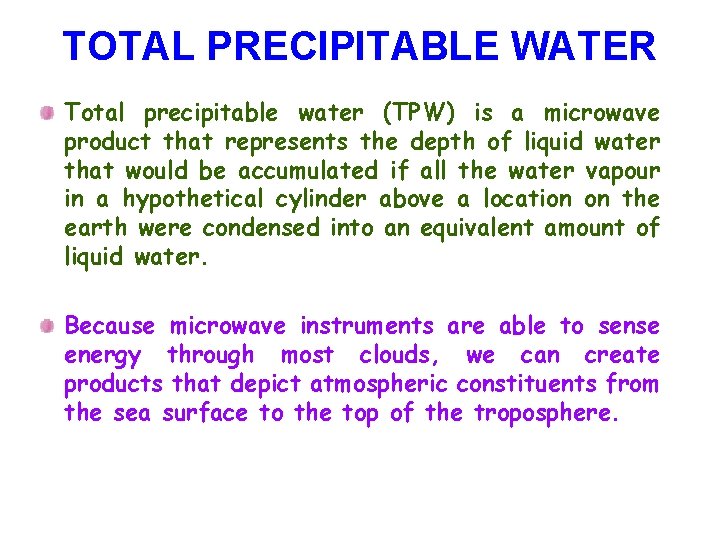 TOTAL PRECIPITABLE WATER Total precipitable water (TPW) is a microwave product that represents the